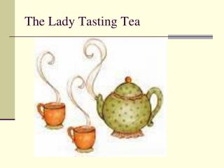 The Lady Tasting Tea