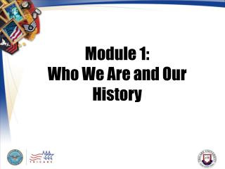 Module 1: Who We Are and Our History