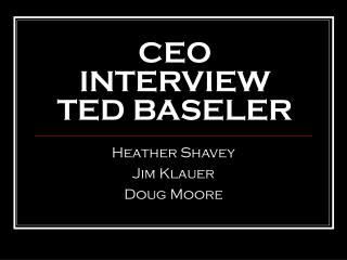 CEO INTERVIEW TED BASELER
