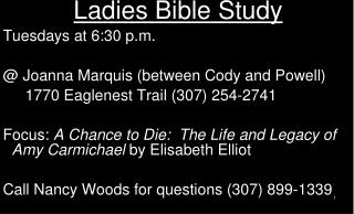 Ladies Bible Study Tuesdays at 6:30 p.m. @ Joanna Marquis (between Cody and Powell)