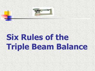 Six Rules of the Triple Beam Balance