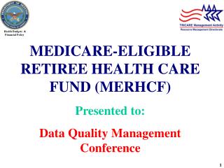 MEDICARE-ELIGIBLE RETIREE HEALTH CARE FUND (MERHCF) Presented to: