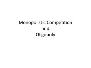 Monopolistic Competition and Oligopoly