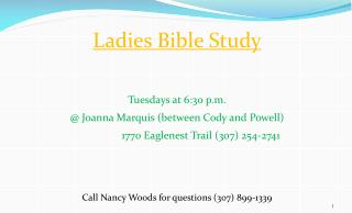 Ladies Bible Study Tuesdays at 6:30 p.m. @ Joanna Marquis (between Cody and Powell)