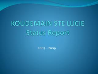 KOUDEMAIN STE LUCIE Status Report