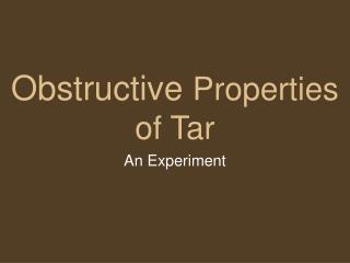 Obstructive Properties of Tar