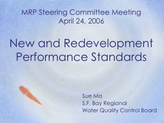 MRP Steering Committee Meeting April 24, 2006 New and Redevelopment Performance Standards