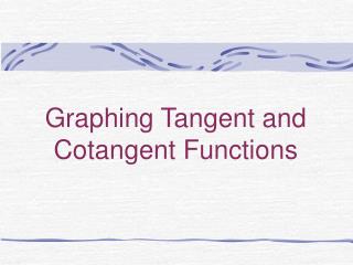 Graphing Tangent and Cotangent Functions