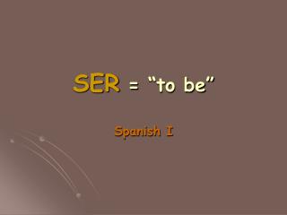SER = “to be”