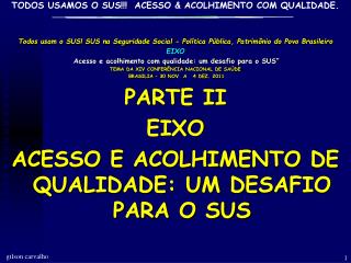 Todos usam o SUS! SUS na Seguridade Social - Política Pública, Patrimônio do Povo Brasileiro EIXO