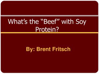 What’s the “Beef” with Soy P rotein?