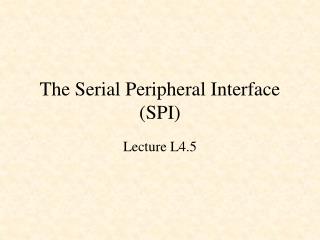 The Serial Peripheral Interface (SPI)