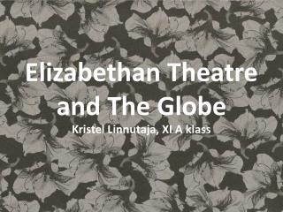 Elizabethan Theatre and The Globe