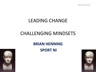 LEADING CHANGE CHALLENGING MINDSETS