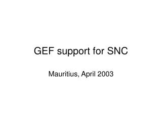 GEF support for SNC