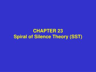 CHAPTER 23 Spiral of Silence Theory (SST)