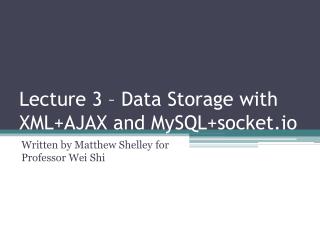 Lecture 3 – Data Storage with XML+AJAX and MySQL+socket.io