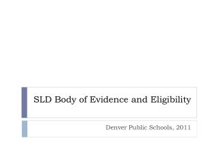 SLD Body of Evidence and Eligibility