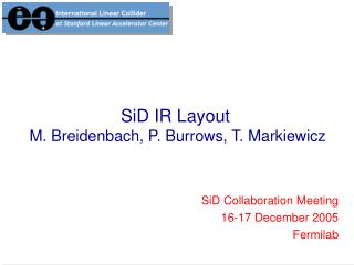 SiD IR Layout M. Breidenbach, P. Burrows, T. Markiewicz