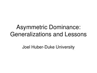 Asymmetric Dominance: Generalizations and Lessons