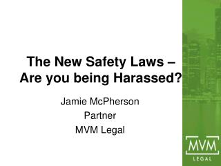 The New Safety Laws – Are you being Harassed?