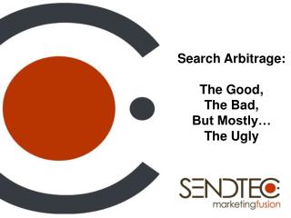 Search Arbitrage: The Good, The Bad, But Mostly… The Ugly