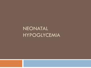 Neonatal Hypoglycemia