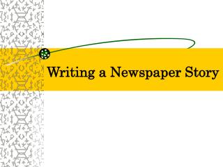 Writing a Newspaper Story