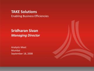 TAKE Solutions Enabling Business Efficiencies Sridharan Sivan Managing Director