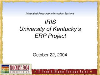 Integrated Resource Information Systems IRIS University of Kentucky’s ERP Project