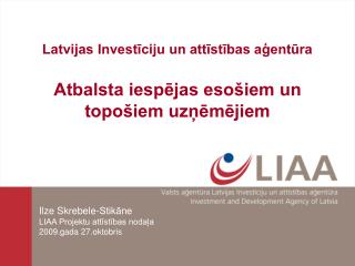 Latvijas Investīciju un attīstības aģentūra Atbalsta iespējas esošiem un topošiem uzņēmējiem