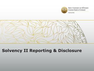 Solvency II Reporting &amp; Disclosure