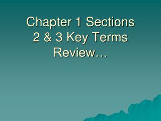 Chapter 1 Sections 2 &amp; 3 Key Terms Review…