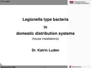 Legionella type bacteria in domestic distribution systems (house installations) Dr. Katrin Luden