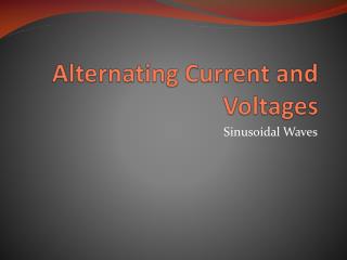 Alternating Current and Voltages