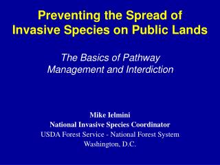 Mike Ielmini National Invasive Species Coordinator USDA Forest Service - National Forest System