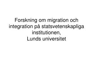 Forskning om migration och integration på statsvetenskapliga institutionen, Lunds universitet