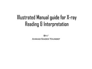 I llustrated Manual guide for X-ray Reading &amp; Interpretation