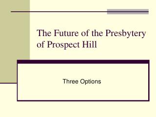 The Future of the Presbytery of Prospect Hill