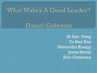 What Makes A Good Leader? By Daniel Goleman