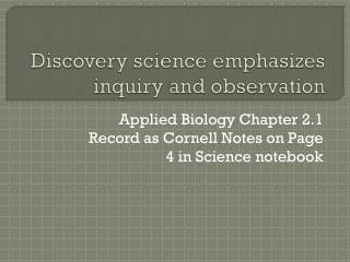 Discovery science emphasizes inquiry and observation