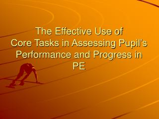 The Effective Use of Core Tasks in Assessing Pupil’s Performance and Progress in PE