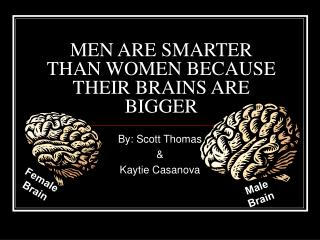 MEN ARE SMARTER THAN WOMEN BECAUSE THEIR BRAINS ARE BIGGER