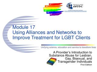 Module 17 Using Alliances and Networks to Improve Treatment for LGBT Clients