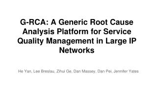 G-RCA: A Generic Root Cause Analysis Platform for Service Quality Management in Large IP Networks