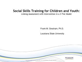 Frank M. Gresham, Ph.D. Louisiana State University