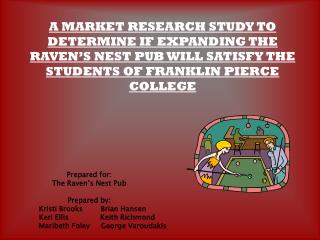 Prepared for: The Raven’s Nest Pub Prepared by: Kristi Brooks Brian Hansen