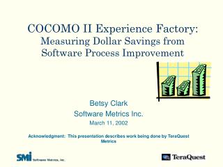 COCOMO II Experience Factory: Measuring Dollar Savings from Software Process Improvement