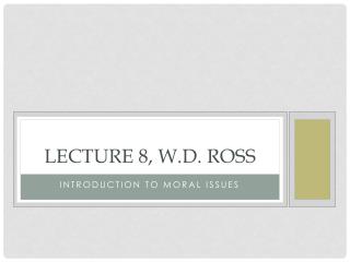 Lecture 8, W.D. Ross