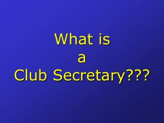 What is a Club Secretary???
